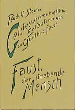 Fester Einband Geisteswissenschaftliche Erläuterungen zu Goethes Faust. Faust, der strebende Mensch von Rudolf Steiner