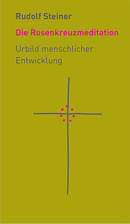 Fester Einband Die Rosenkreuzmeditation von Rudolf Steiner