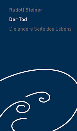 Fester Einband Der Tod - die andere Seite des Lebens von Rudolf Steiner