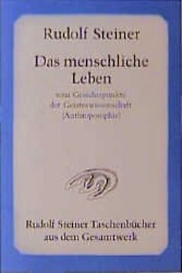 Kartonierter Einband Das menschliche Leben vom Gesichtspunkte der Geisteswissenschaft (Anthroposophie) und weitere Schriften von Rudolf Steiner