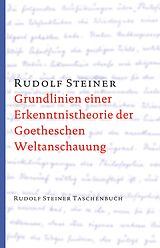 Kartonierter Einband Grundlinien einer Erkenntnistheorie der Goetheschen Weltanschauung mit besonderer Rücksicht auf Schiller von Rudolf Steiner