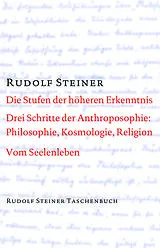 Kartonierter Einband Die Stufen der höheren Erkenntnis. Drei Schritte der Anthroposophie: Vom Seelenleben von Rudolf Steiner