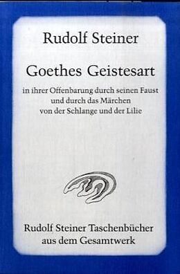 Couverture cartonnée Goethes Geistesart in ihrer Offenbarung durch seinen &quot;Faust&quot; und durch das Märchen &quot;Von der Schlange und der Lilie&quot; de Rudolf Steiner