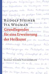 Kartonierter Einband Grundlegendes für eine Erweiterung der Heilkunst nach geisteswissenschaftlichen Erkenntnissen von Rudolf Steiner, Ita Wegman