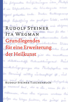 Kartonierter Einband Grundlegendes für eine Erweiterung der Heilkunst nach geisteswissenschaftlichen Erkenntnissen von Rudolf Steiner, Ita Wegman