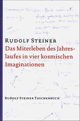 Kartonierter Einband Das Miterleben des Jahreslaufes in vier kosmischen Imaginationen von Rudolf Steiner
