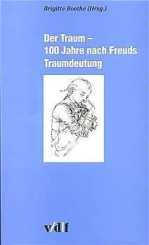 Der Traum - 100 Jahre nach Freuds Traumdeutung