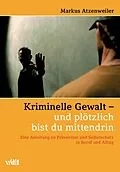 E-Book (pdf) Kriminelle Gewalt - und plötzlich bist du mittendrin von Markus Atzenweiler
