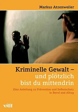 E-Book (pdf) Kriminelle Gewalt - und plötzlich bist du mittendrin von Markus Atzenweiler