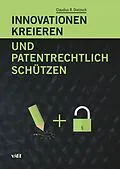 E-Book (pdf) Innovationen kreieren und patentrechtlich schützen von Claudius R. Dietzsch