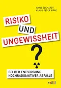 E-Book (pdf) Risiko und Ungewissheit bei der Entsorgung hochradioaktiver Abfälle von Anne Eckhardt, Klaus Peter Rippe