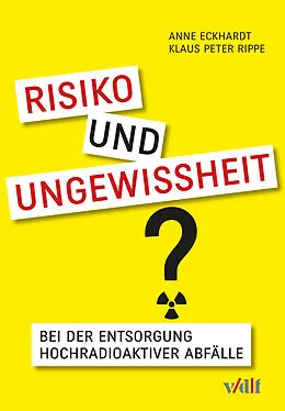 E-Book (pdf) Risiko und Ungewissheit bei der Entsorgung hochradioaktiver Abfälle von Anne Eckhardt, Klaus Peter Rippe
