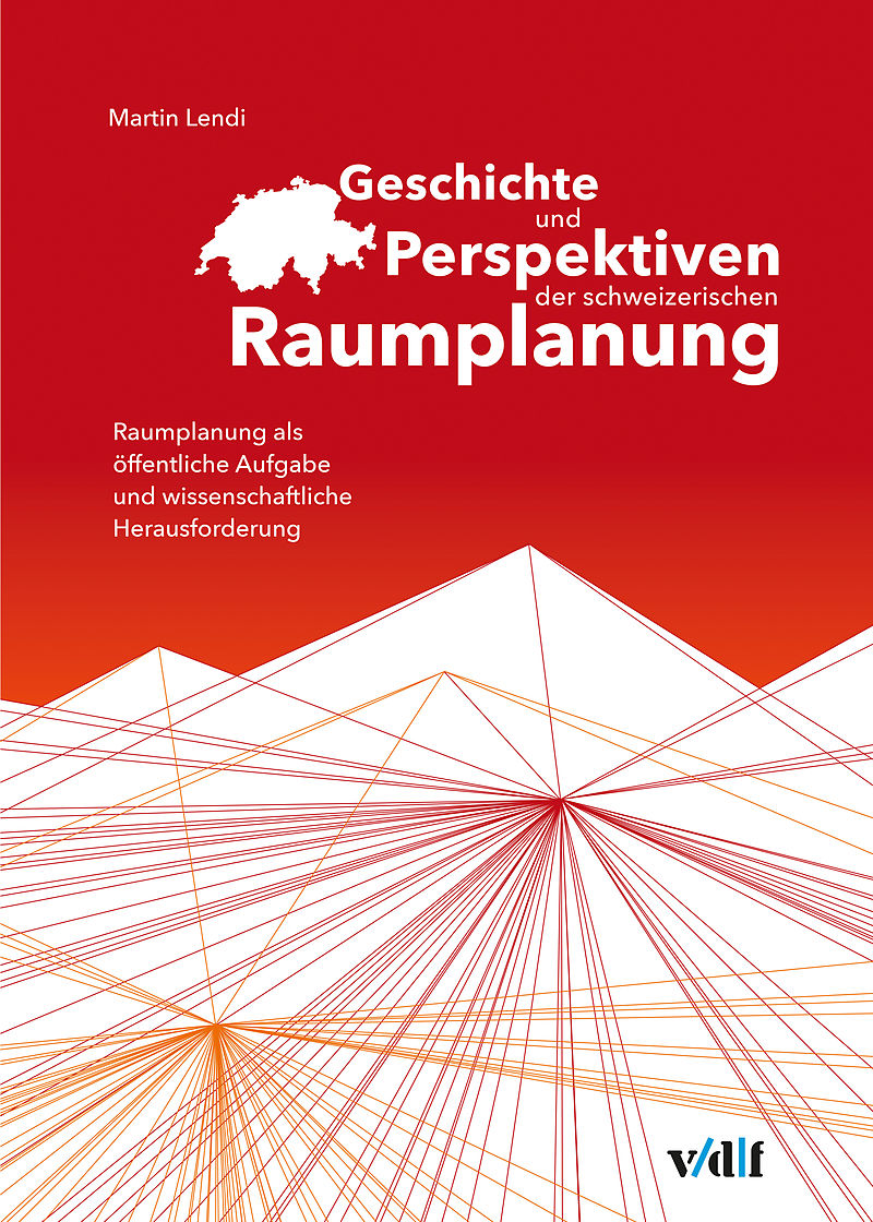 Geschichte und Perspektiven der schweizerischen Raumplanung