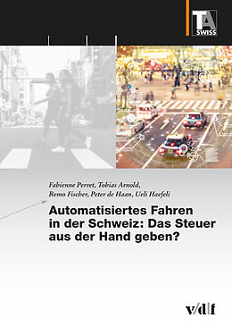 Paperback Automatisiertes Fahren in der Schweiz: Das Steuer aus der Hand geben? von Fabienne Perret, Tobias Arnold, Remo Fischer