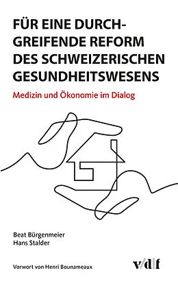 E-Book (pdf) Für eine durchgreifende Reform des schweizerischen Gesundheitswesens von Beat Bürgenmeier, Hans Stalder
