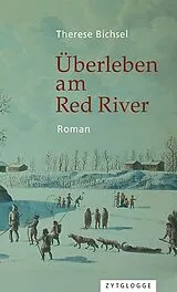 Kartonierter Einband Überleben am Red River von Therese Bichsel