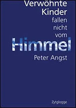 E-Book (epub) Verwöhnte Kinder fallen nicht vom Himmel von Peter Angst