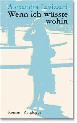 E-Book (epub) Wenn ich wüsste wohin von Alexandra Lavizzari