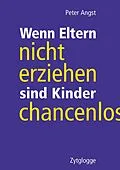 E-Book (epub) Wenn Eltern nicht erziehen, sind Kinder chancenlos von Peter Angst