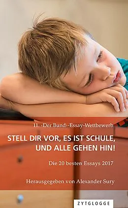 E-Book (epub) 11. Der Bund-Essay-Wettbewerb: Stell Dir vor, es ist Schule, und alle gehen hin! von Alexander Sury