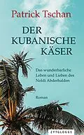 E-Book (epub) Der kubanische Käser von Patrick Tschan
