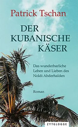 E-Book (epub) Der kubanische Käser von Patrick Tschan