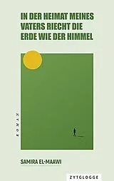 Kartonierter Einband In der Heimat meines Vaters riecht die Erde wie der Himmel von Samira El-Maawi