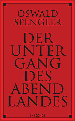 Fester Einband Der Untergang des Abendlandes. Vollständige Ausgabe von Oswald Spengler