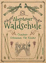 Kartonierter Einband (Kt) Abenteuer Waldschule: Natur-Erlebnisse für Kinder von 3 bis 11 Jahren von Peter Houghton, Jane Worroll