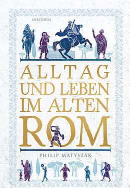 Fester Einband Alltag und Leben im Alten Rom von Philip Matyszak