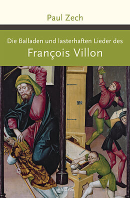 Fester Einband Die Balladen und lasterhaften Lieder des Francois Villon von François Villon, Paul Zech