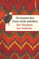 Fester Einband Du kannst den Fluss nicht anhalten. Weisheiten der Indianer von
