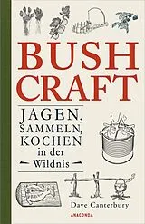 Kartonierter Einband Bushcraft. Jagen, Sammeln, Kochen in der Wildnis von Dave Canterbury