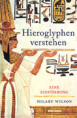 Fester Einband Hieroglyphen verstehen. Eine Einführung von Hilary Wilson
