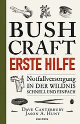 Kartonierter Einband Bushcraft Erste Hilfe. Notfallversorgung in der Wildnis - schnell und einfach von Dave Canterbury