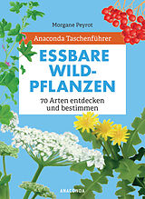 Fester Einband Anaconda Taschenführer Essbare Wildpflanzen. 70 Arten entdecken und bestimmen - von Morgane Peyrot, Lise Herzog