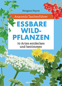 Fester Einband Anaconda Taschenführer Essbare Wildpflanzen. 70 Arten entdecken und bestimmen - von Morgane Peyrot, Lise Herzog