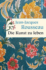 Fester Einband Die Kunst zu leben von Jean-Jacques Rousseau