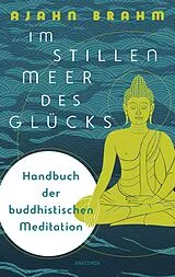 Fester Einband Im stillen Meer des Glücks - Handbuch der buddhistischen Meditation von Ajahn Brahm