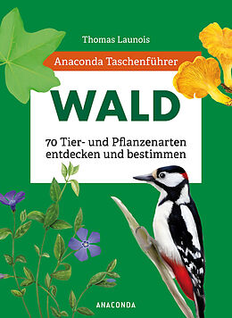 Kartonierter Einband Anaconda Taschenführer Wald - 70 Tier- und Pflanzenarten entdecken und bestimmen von Thomas Launois, Xavier Nitsch, Sophie Padié