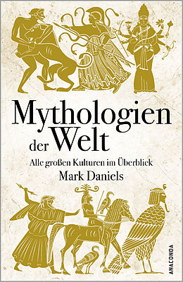 Fester Einband Mythologien der Welt. Alle großen Kulturen im Überblick von Mark Daniels