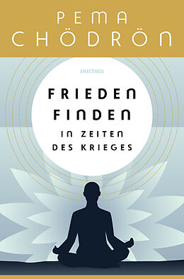 Fester Einband Frieden finden in Zeiten des Krieges - praxisnahe Konfliktforschung aus buddhistischer Perspektive von Pema Chödrön