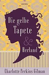 Fester Einband Die gelbe Tapete & Herland - Zwei feministische Klassiker in einem Band von Charlotte Perkins Gilman