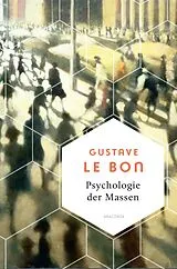 Fester Einband Psychologie der Massen. Das Grundlagenwerk vom Begründer der Massenpsychologie von Gustave Le Bon
