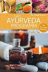 Fester Einband Das Ayurveda Programm. Ganzheitlich gesund durch jeden Tag. Der Ayurveda Klassiker von Vinod Verma