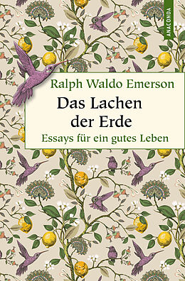 Fester Einband Das Lachen der Erde. Essays für ein gutes Leben von Ralph Waldo Emerson