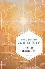 Fester Einband Heilige Inspiration - Die wichtigsten Texte der großen Mystikerin und Kirchenlehrerin von Hildegard von Bingen