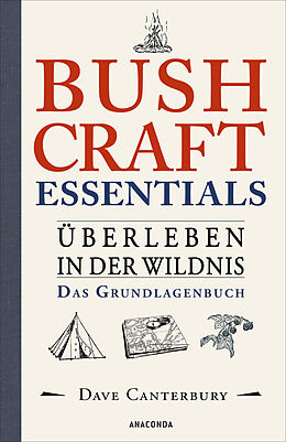 Kartonierter Einband Bushcraft Essentials. Überleben in der Wildnis. Das Grundlagenbuch von Dave Canterbury