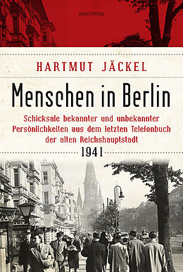Fester Einband Menschen in Berlin. Schicksale bekannter und unbekannter Persönlichkeiten aus dem letzten Telefonbuch der alten Reichshauptstadt 1941 von Hartmut Jäckel