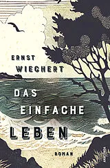 Fester Einband Das einfache Leben. Roman von Ernst Wiechert